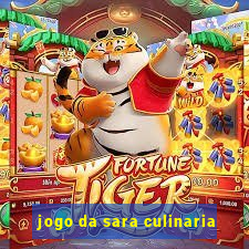 jogo da sara culinaria